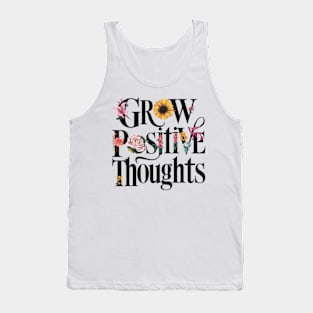 Grow Positive Thoughts Inspirational Inspiration Flowers Tank Top